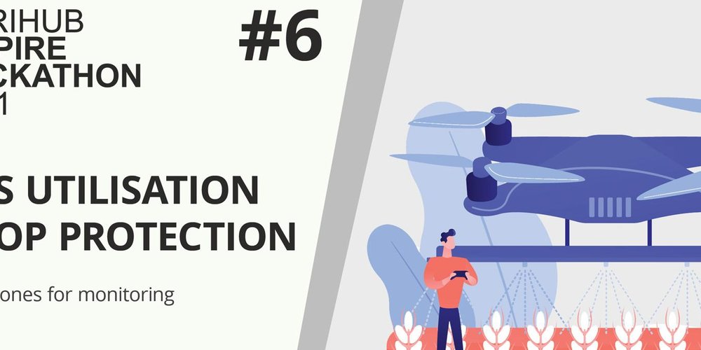 Agrihub INSPIRE Hackathon: Challenge #6 Drones utilisation for crop protection