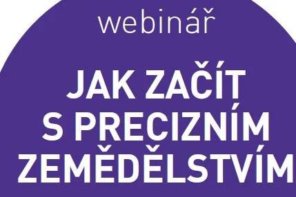 Webinář JAK ZAČÍT S PRECIZNÍM ZEMĚDĚLSTVÍM A CO JE TŘEBA UDĚLAT NA ZAČÁTKU, 18.5.2022