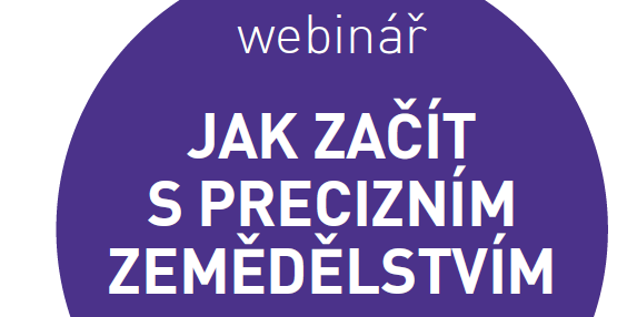 Webinář JAK ZAČÍT S PRECIZNÍM ZEMĚDĚLSTVÍM A CO JE TŘEBA UDĚLAT NA ZAČÁTKU, 18.5.2022